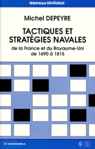 Tactiques Et Strategies Navales. De La France Au Royaume-Uni De 1690 A 1815
