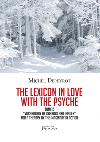 "Vocabulary of Symbols and Images" for a Therapy by the Imaginary in Action - Tome 2 of the Lexicon in love with the Psyche