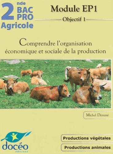 Michel Derame - 2e Bac Pro Agricole Comprendre l'organisation économique et sociale de la production - Module EP1.