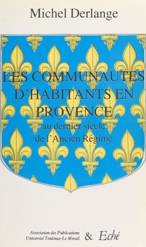 Les communautés d'habitants en Provence : au dernier siècle de l'Ancien Régime