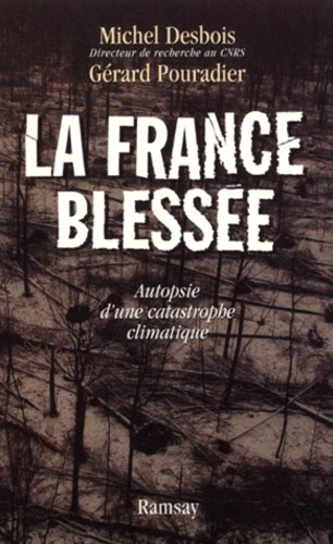 Michel Desbois et Gérard Pouradier - La France Blessee. Autopsie D'Une Catastrophe Climatique.