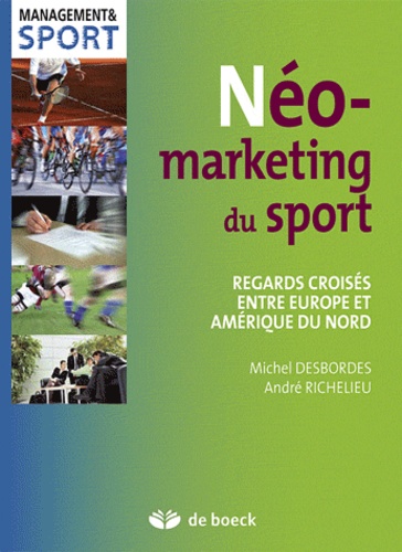 Michel Desbordes et André Richelieu - Neo-marketing du sport - Regards croisés entre Europe et Amérique du nord.