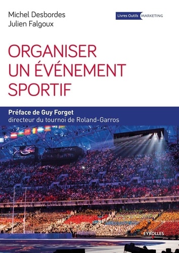 Organiser un événement sportif. Stratégie et méthodologie d'organisation 4e édition