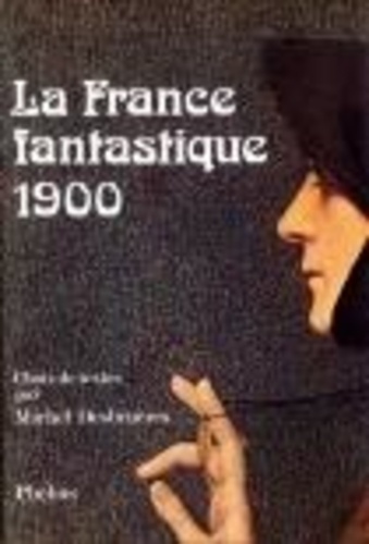 Michel Desbruères - La France fantastique 1900 - Choix de textes.