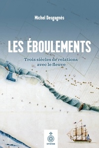 Michel Desgagnes - Les Eboulements - Trois siècles de relations avec le fleuve.