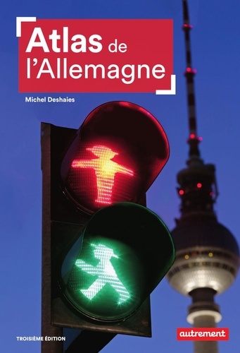 Atlas de l'Allemagne. Les contrastes d'une puissance en mutation 3e édition