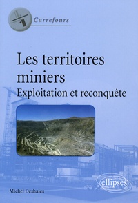 Michel Deshaies - Les territoires miniers - Exploitation et reconquête.