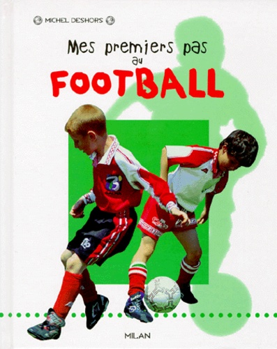 Michel Deshors - Mes Premiers Pas Au Football.