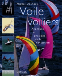 Michel Deshors - Voile, Voiliers. Aventure Et Pratique De La Navigation.