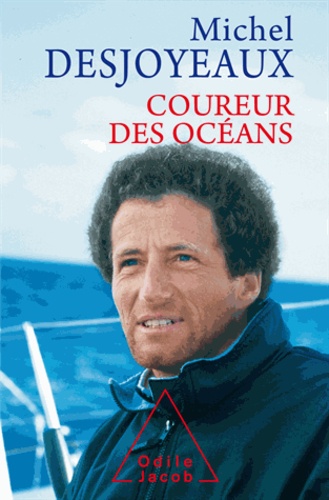 Michel Desjoyeaux - Coureur des océans.