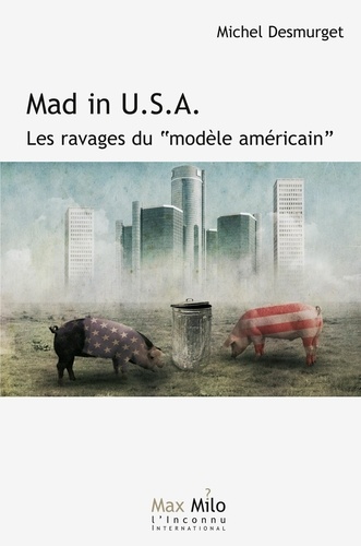 Mad in U.S.A.. Les ravages du "modèle américain"