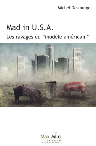 Mad in U.S.A.. Les ravages du "modèle américain"