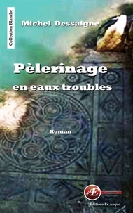 Michel Dessaigne - Pèlerinage en eaux troubles.