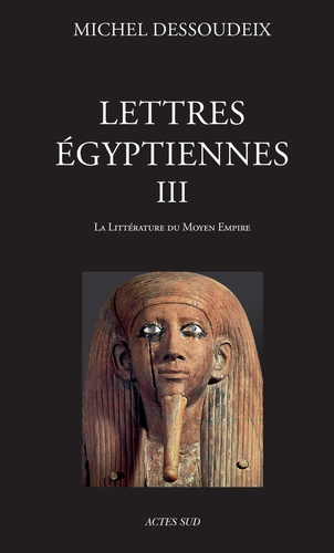 Lettres égyptiennes. Tome 3, La littérature du Moyen Empire