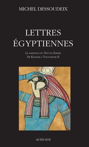 Téléchargez des livres en ligne pour kindle Lettres égyptiennes  - La naissance du Nouvel Empire de Kamosis à Thoutmosis II RTF par Michel Dessoudeix