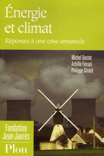 Michel Destot et Achille Ferrari - Energie et climat - Réponses à une crise annoncée.
