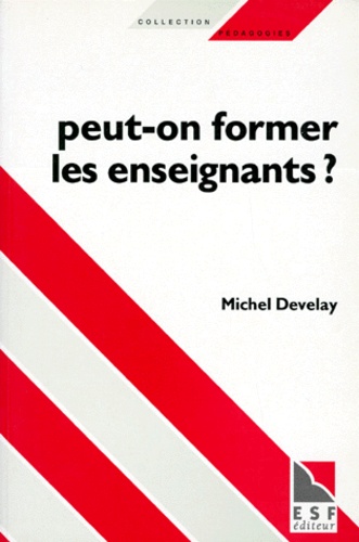 Michel Develay - Peut-on former les enseignants ?.