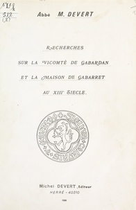 Michel Devert - Recherches sur la vicomté de Gabardan et la maison de Gabarret au XIIIe siècle.