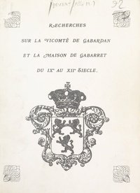 Michel Devert - Recherches sur la vicomté de Gabardan et la maison de Gabarret du IXe au XIIe siècle.