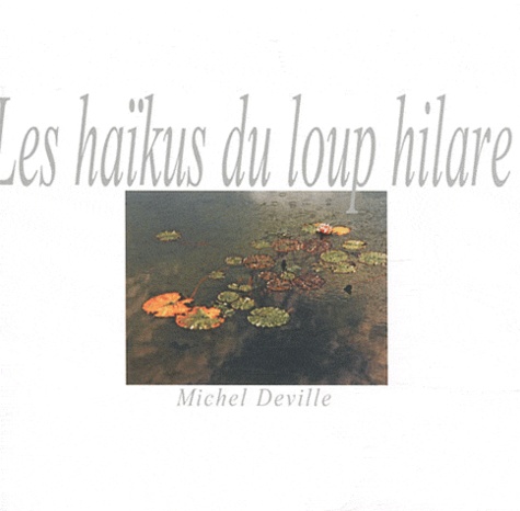 Michel Deville - Les haïkus du loup hilare.