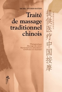 Michel Deydier-Bastide - Traité de massage traditionnel chinois - Thérapeutique, massage des tissus, manipulations articulaires, vertébrales et viscérales.