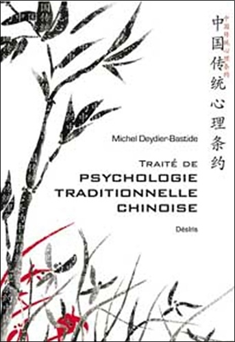 Michel Deydier-Bastide - Traité de psychologie traditionnelle chinoise Xin Li - La plus ancienne psychologie du monde.