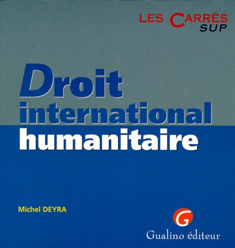 Michel Deyra - Droit international humanitaire.