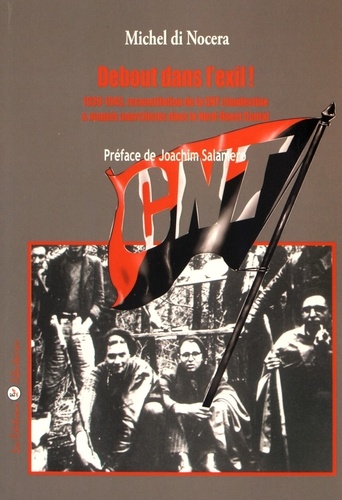 Michel Di Nocera - Debout dans l'exil ! - 1939-1945 : reconstitution de la CNT clandestine et maquis anarchistes dans le nord-ouest Cantal.