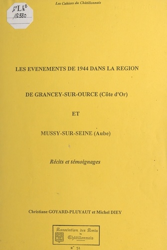 Les événements de 1944 dans la région de Grancey-sur-Ource (Côte-d'Or) et Mussy-sur-Seine (Aube). Récits et témoignages