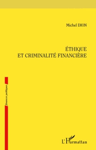 Michel Dion - Ethique et criminalité financière.