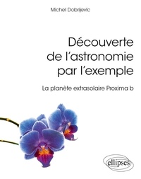 Michel Dobrijevic - Découverte de l'astronomie par l'exemple - La planète extrasolaire Proxima b.