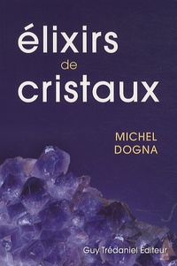 Michel Dogna - Elixirs de Cristaux.