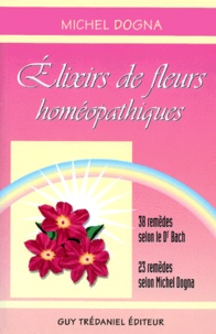 ELIXIRS DE FLEURS HOMOEPATHIQUES. 38 remèdes selon le Dr Bach, 23 remèdes selon Michel Dogna.pdf