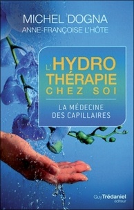 Michel Dogna et Anne-Françoise L'Hôte - L'hydrothérapie chez soi - La médecine des capillaires.
