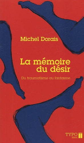 Michel Dorais - La mémoire du désir - Du traumatisme au fantasme.