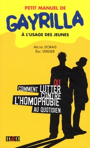 Michel Dorais et Eric Verdier - Petit manuel de Gayrilla à l'usage des jeunes - Ou comment lutter contre l'homophobie au quotidien.
