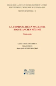 La criminalité en Wallonie sous l'Ancien Régime - Trois essais