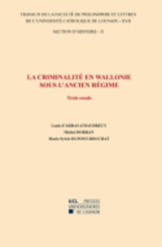 La criminalité en Wallonie sous l'Ancien Régime - Trois essais. Section d'histoire-17/II