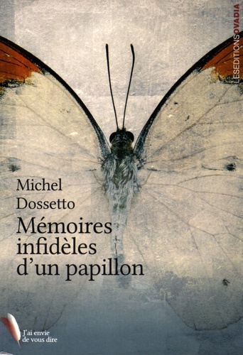 Michel Dossetto - Mémoires infidèles d'un papillon.