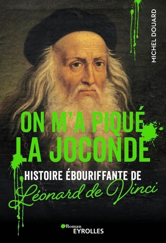 On m'a piqué la Joconde. Histoire ébouriffante de Leonard de Vinci