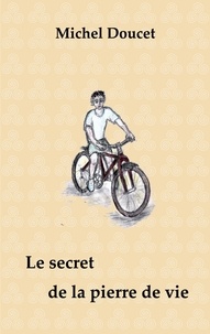 Michel Doucet - Le secret de la pierre de vie.