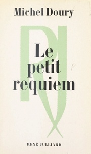 Michel Doury - Le petit requiem - Suivi de Pour Déroulède.