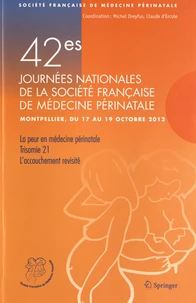 42e Journées nationales de la Société Française de Médecine Périnatale (Montpellier 17-19 octobre 2012)