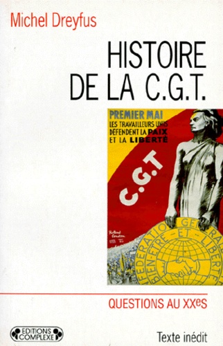 HISTOIRE DE LA CGT. Cent ans de syndicalisme en France