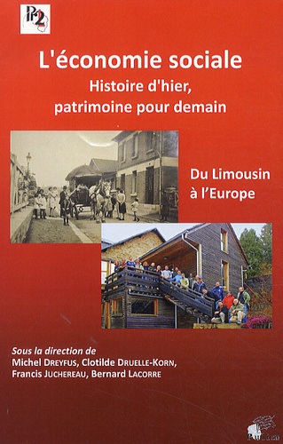 Michel Dreyfus et Clotilde Druelle-Korn - L'économie sociale, histoire d'hier, patrimoine pour demain - Du Limousin à l'Europe.