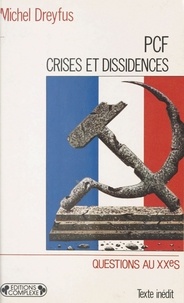 Michel Dreyfus - PCF, crises et dissidences - De 1920 à nos jours.