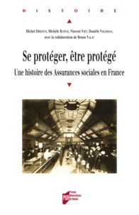 Michel Dreyfus et Michèle Ruffat - Se protéger, être protégé - Une histoire des Assurances sociales en France.