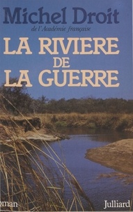 Michel Droit - La Rivière de la guerre.