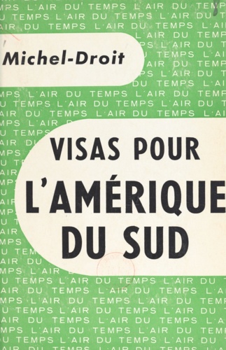Michel Droit et Pierre Lazareff - Visas pour l'Amérique du Sud.