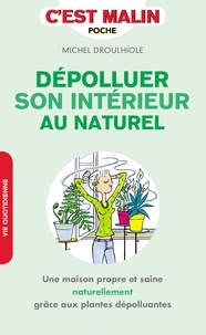 Michel Droulhiole - Dépolluer son intérieur au naturel.